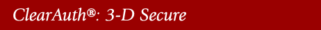 ClearAuth®: 3-D Secure